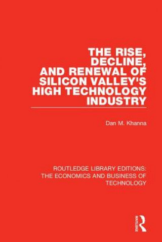 Kniha Rise, Decline and Renewal of Silicon Valley's High Technology Industry Dan Khanna