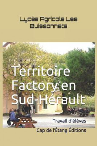 Carte Territoire Factory en Sud-Hérault: Travail d'él?ves du Lycée Agricole Les Buissonnets ? Capestang Marie-Francoise Gros