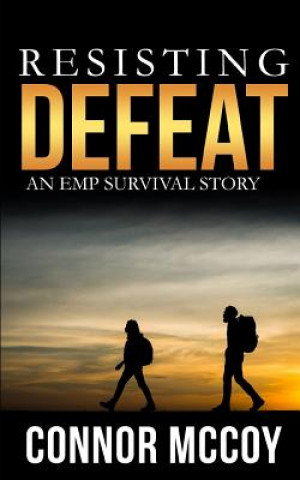 Book Resisting Defeat: An EMP Survival story Connor McCoy
