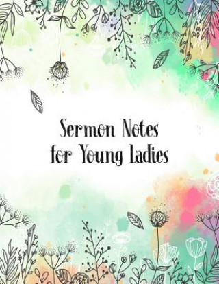 Βιβλίο Sermon Notes for Young Ladies: A Perfect Place for Reflection and Prayer Nora K Harrison