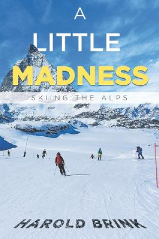 Kniha A Little Madness: Skiing the Alps Harold Brink