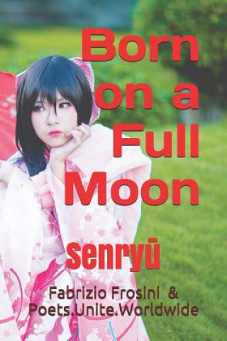 Kniha Born on a Full Moon: Senry&#363; Poets Unite Worldwide