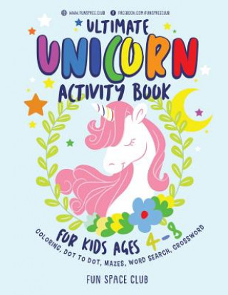 Könyv Ultimate Unicorn Activity Book for Kids Ages 4-8: Over 60 Fun Activities for Kids - Coloring Pages, Word Searches, Crossword Puzzles, Mazes, Dot To Do Nancy Dyer