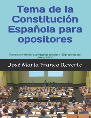 Kniha Tema de la Constitución Espa?ola para opositores: Todos los contenidos que necesitas estudiar y 125 preguntas test para practicar Jose Maria Franco Reverte