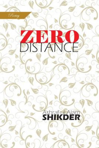 Knjiga ZeroDistance: Poetry Ashraf-Ul Alam Shikder