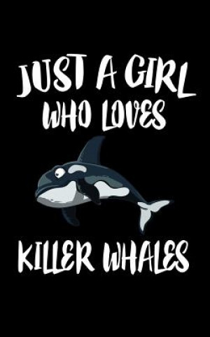 Kniha Just A Girl Who Loves Killer Whales: Animal Nature Collection Marko Marcus