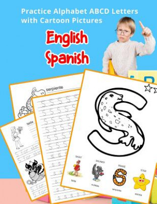 Carte English Spanish Practice Alphabet ABCD letters with Cartoon Pictures: Practica letras del alfabeto espa?ol inglés con imágenes de dibujos animados Betty Hill