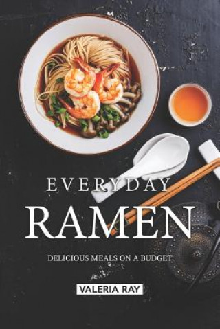 Książka Everyday Ramen: Delicious Meals on a Budget Valeria Ray