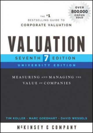 Könyv Valuation, University Edition, Seventh Edition - Measuring and Managing the Value of Companies McKinsey & Company Inc.
