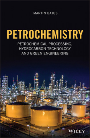Könyv Petrochemistry - Petrochemical Processing, Hydrocarbon Technology and Green Engineering Martin Bajus