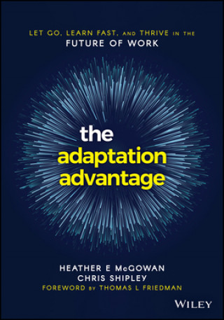 Könyv Adaptation Advantage - Let Go, Learn Fast, and Thrive in the Future of Work Heather McGowan