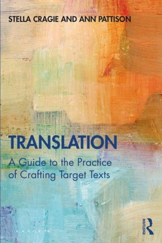 Könyv Translation: A Guide to the Practice of Crafting Target Texts Stella Cragie