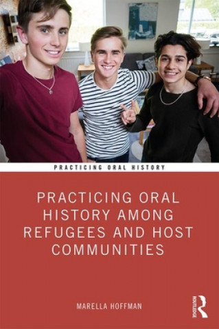 Kniha Practicing Oral History Among Refugees and Host Communities Marella Hoffman