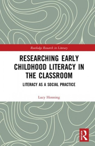 Könyv Researching Early Childhood Literacy in the Classroom Lucy Henning