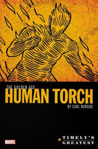 Carte Timely's Greatest: The Golden Age Human Torch By Carl Burgos Omnibus Carl Burgos