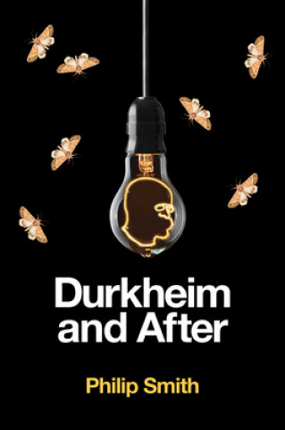 Kniha Durkheim and After - The Durkheimian Tradition, 1893-2020 Philip Smith