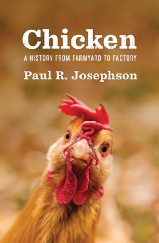 Książka Chicken - A History from Farmyard to Factory Paul R. Josephson