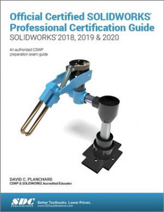 Книга Official Certified SOLIDWORKS Professional Certification Guide (SOLIDWORKS 2018, 2019, & 2020) David Planchard