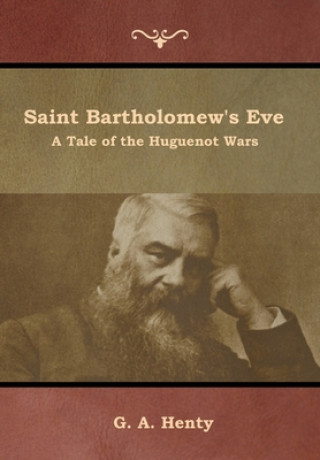 Buch Saint Bartholomew's Eve G. A. Henty