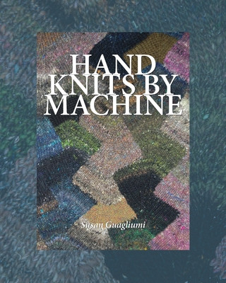 Book Hand Knits by Machine Susan Guagliumi