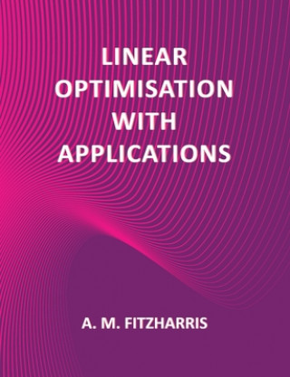 Kniha Linear Optimisation with Applications A.M. Fitzharris