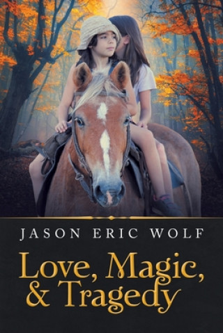 Knjiga Love, Magic, & Tragedy JASON ERIC WOLF
