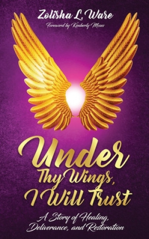 Livre Under Thy Wings, I Will Trust ZOLISHA L. WARE