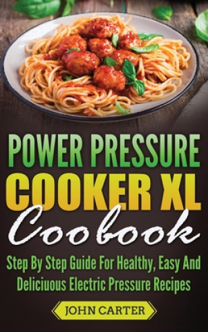 Kniha Power Pressure Cooker XL Cookbook 