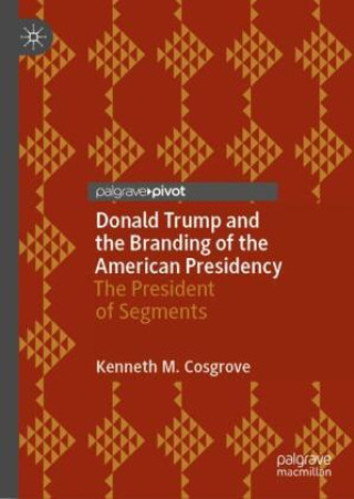 Könyv Donald Trump and the Branding of the American Presidency Kenneth M. Cosgrove