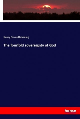 Kniha The fourfold sovereignty of God Henry Edward Manning