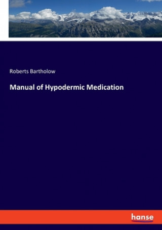 Książka Manual of Hypodermic Medication Roberts Bartholow