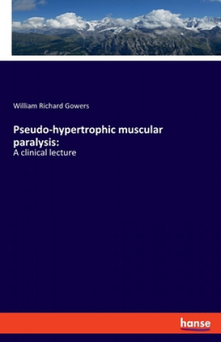 Kniha Pseudo-hypertrophic muscular paralysis William Richard Gowers