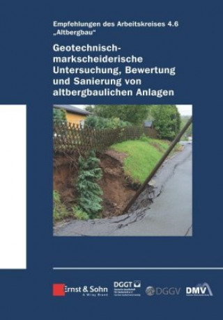Könyv Geotechnisch-markscheiderische Untersuchung, Bewertungund Sanierung von altbergbaulichen Anlagen Empfehlungen des Arbeitskreises Altbergbau Deutsche Gesell