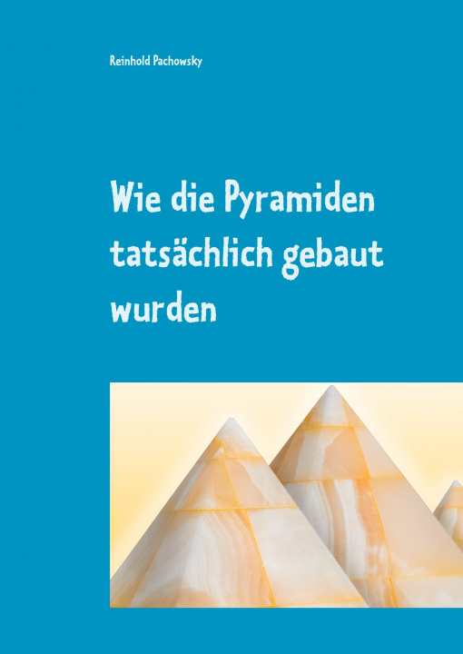 Carte Wie die Pyramiden tatsächlich gebaut wurden Reinhold Pachowsky