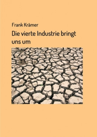 Kniha Die vierte Industrie bringt uns um Frank Krämer