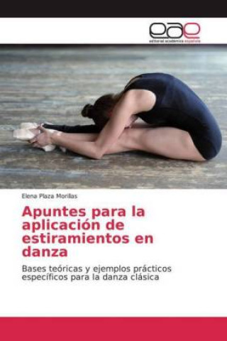 Könyv Apuntes para la aplicación de estiramientos en danza Elena Plaza Morillas