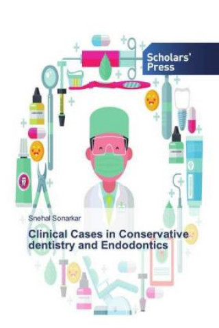 Knjiga Clinical Cases in Conservative dentistry and Endodontics Snehal Sonarkar