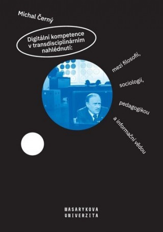 Book Digitální kompetence v transdisciplinárním nahlédnutí: Michal Černý
