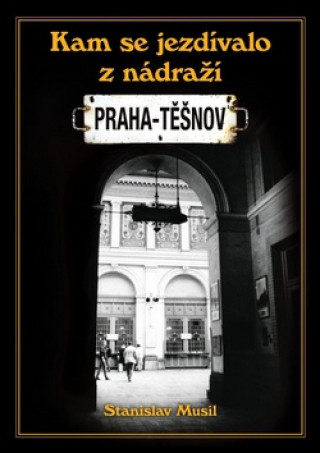 Kniha Kam se jezdívalo z nádraží Praha-Těšnov Stanislav Musil