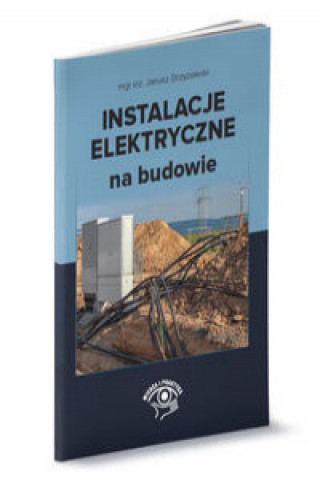 Könyv Instalacje elektryczne na budowie Strzyżewski Janusz