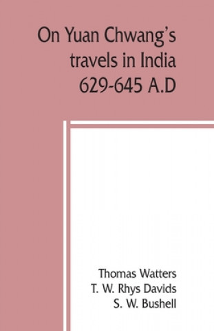 Kniha On Yuan Chwang's travels in India, 629-645 A.D. S. W. Bushell