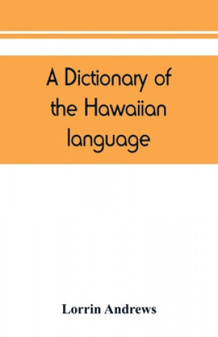 Kniha dictionary of the Hawaiian language, to which is appended an English-Hawaiian vocabulary and a chronological table of remarkable events 