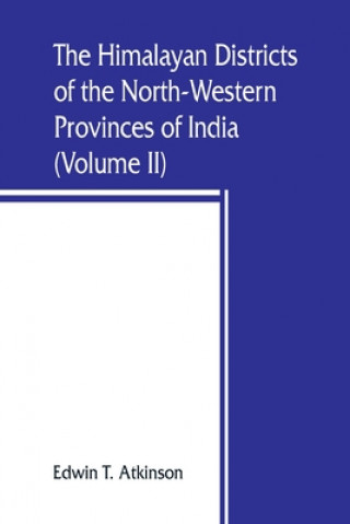 Książka Himalayan Districts of the North-Western Provinces of India (Volume II) 