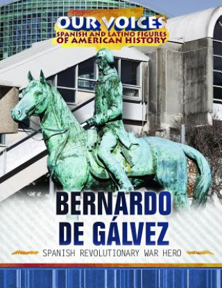 Книга Bernardo de Galvez: Spanish Revolutionary War Hero 