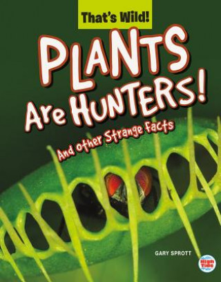Carte Plants Are Hunters! and Other Strange Facts 