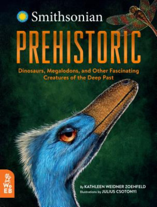 Könyv Prehistoric: Dinosaurs, Megalodons, and Other Fascinating Creatures of the Deep Past Julius Csotonyi