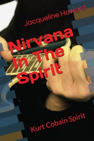Книга Nirvana In The Spirit: Kurt Cobain Spirit 