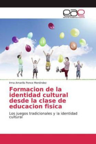 Kniha Formacion de la identidad cultural desde la clase de educacion fisica Irma Amarilis Ponce Menéndez