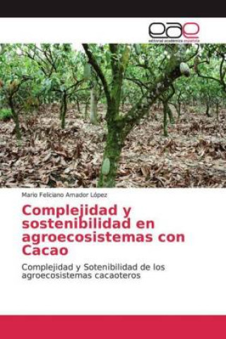 Książka Complejidad y sostenibilidad en agroecosistemas con Cacao Mario Feliciano Amador López