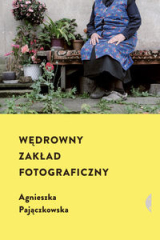 Könyv Wędrowny zakład fotograficzny Pajączkowska Agnieszka